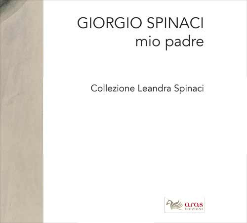 Giorgio Spinaci. Mio padre. Collezione Leandra Spina