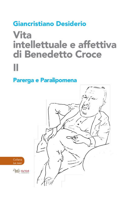 Vita intellettuale e affettiva di Benedetto Croce. Vol. 2: Parerga e Paralipomena