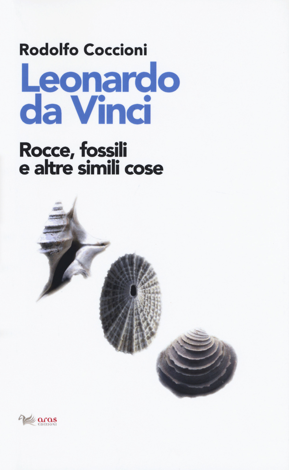 Leonardo da Vinci. Rocce, fossili e altre simili cose