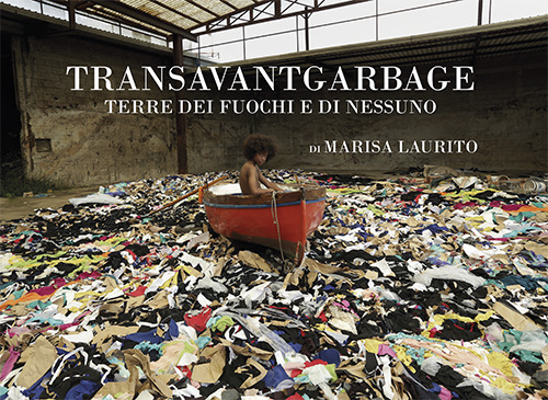 Transavantgarbage. Terre dei fuochi e di nessuno. Ediz. italiana e inglese