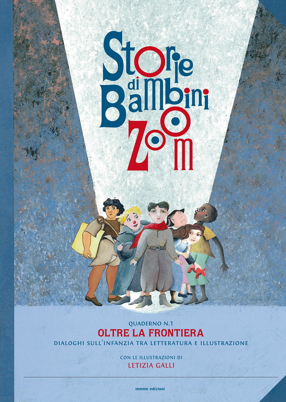 Storie di bambini Zoom. Oltre la frontiera. Dialoghi sull'infanzia tra letteratura e illustrazione. Atti del Convegno (Firenze, 7 aprile 2017)