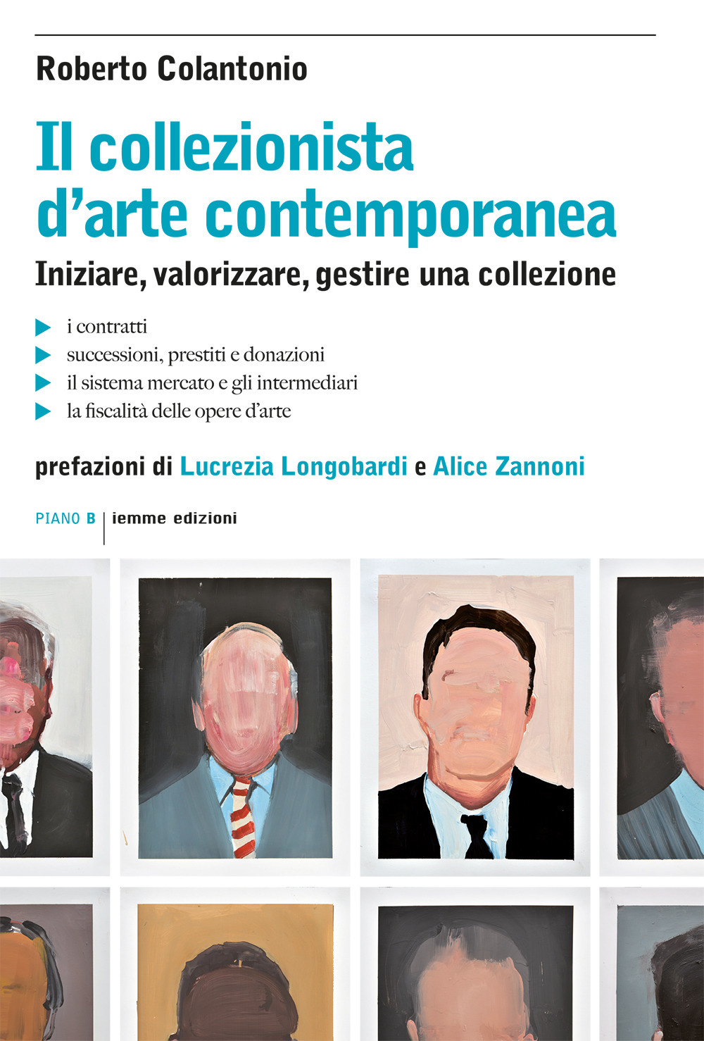 Il collezionista d'arte contemporanea. Iniziare, valorizzare, gestire una collezione