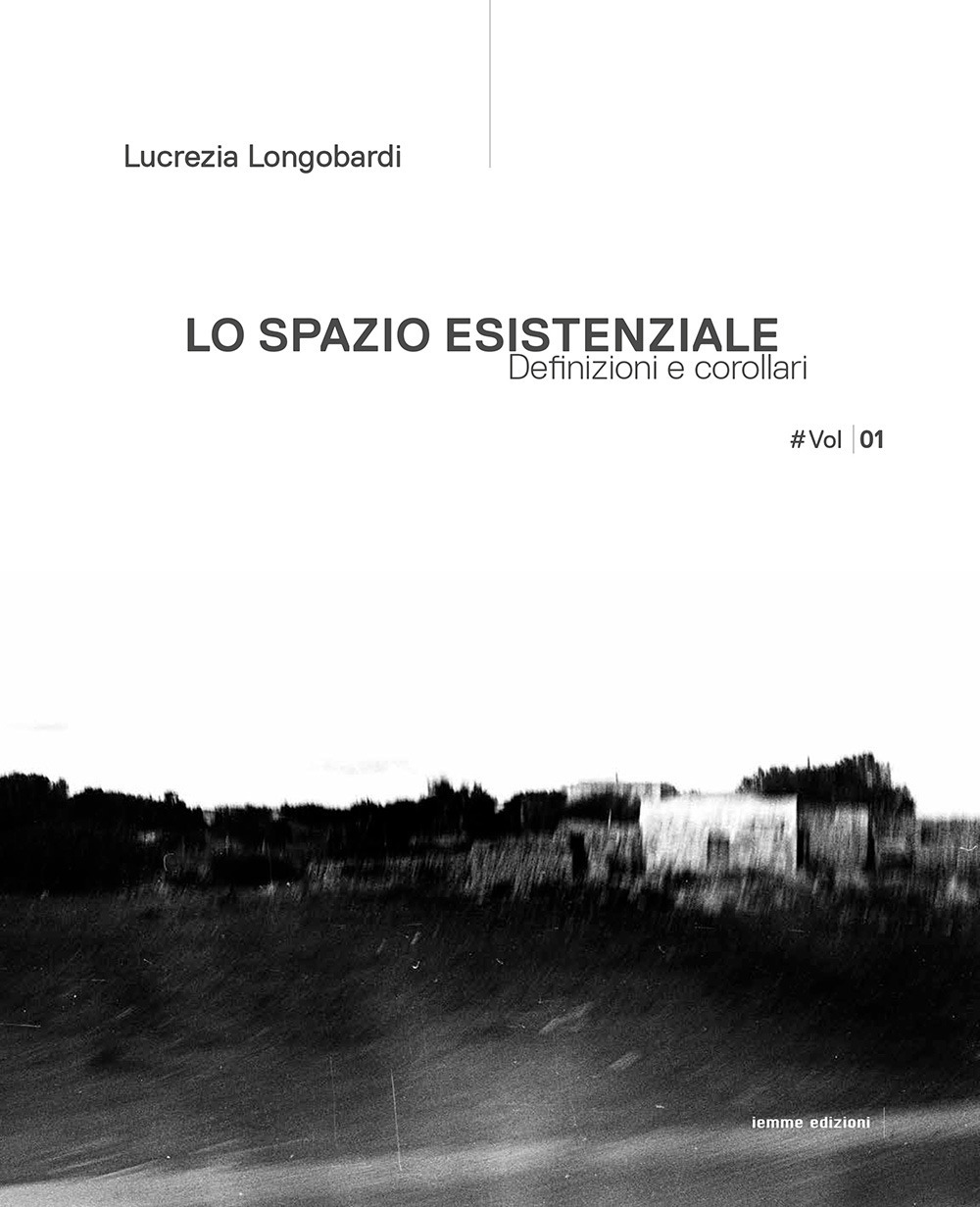 Lo spazio esistenziale. Definizioni e corollari. Ediz. italiana e inglese. Vol. 1