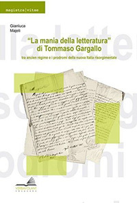 «La mania della letteratura» di Tommaso Gargallo: tra ancient régime e i prodromi della nuova Italia risorgimentale