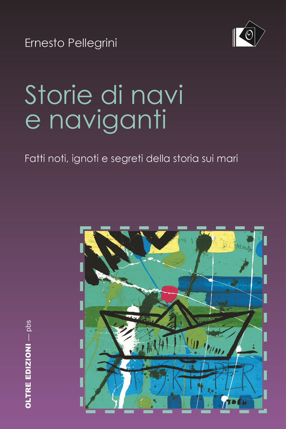 Storie di navi e naviganti. Fatti noti, ignoti e segreti della storia sui mari