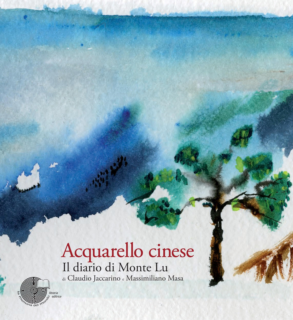 Acquarello cinese. Il diario di Monte Lu. Ediz. illustrata