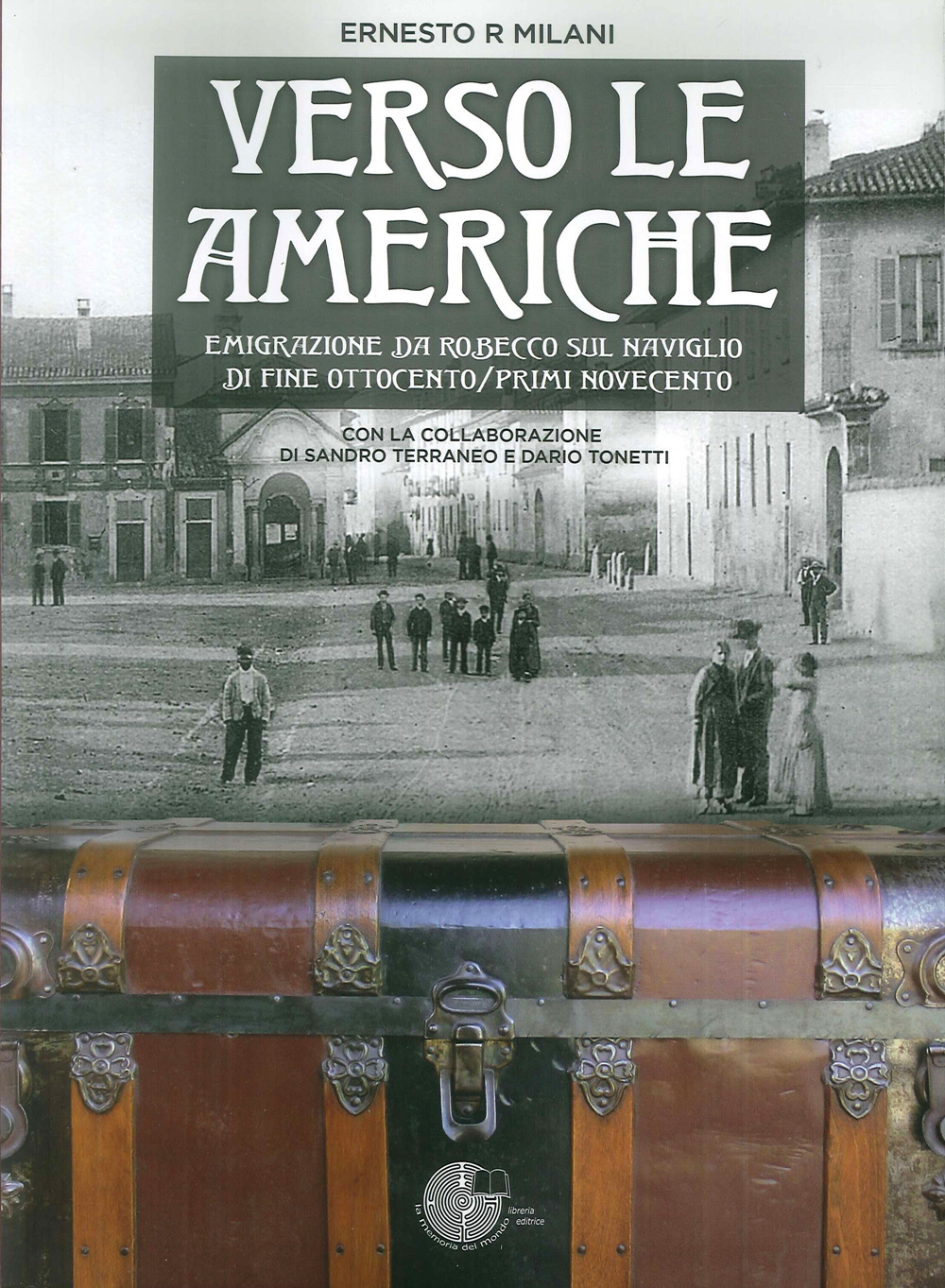 Verso le Americhe. Emigrazione da Robecco sul Naviglio di fine Ottocento/primi Novecento