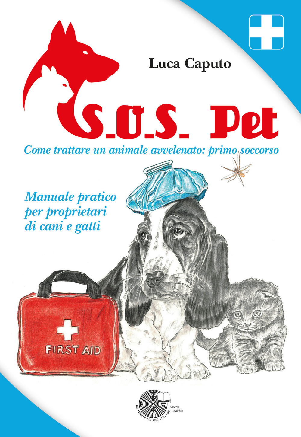 S.O.S. pet come trattare un animale avvelenato: primo soccorso. Manuale pratico per proprietari di cani e gatti