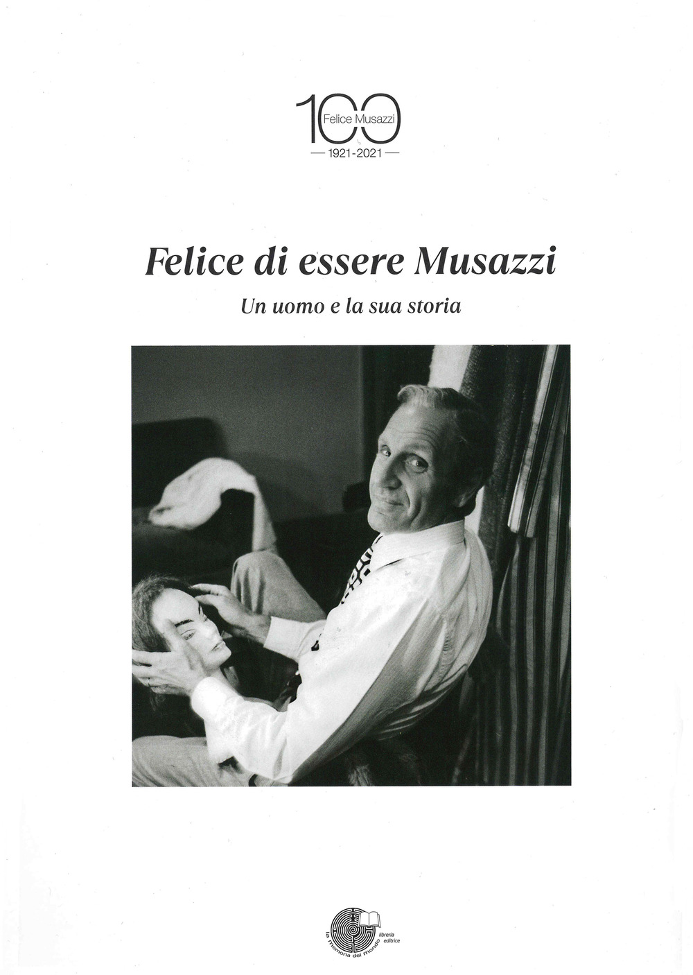 Felice di essere Musazzi. Un uomo e la sua storia