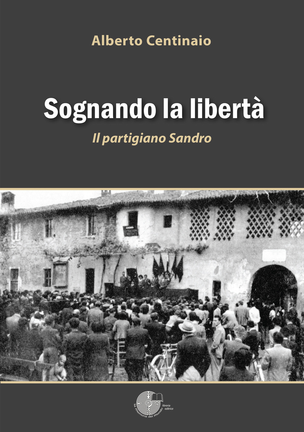 Sognando la libertà. Il partigiano Sandro