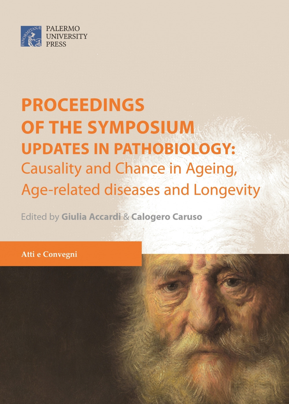 Proceedings of the symposium. «Updates in pathobiology: causality and chance in ageing, age-related diseases and longevity» (Palermo, 24 marzo 2017)