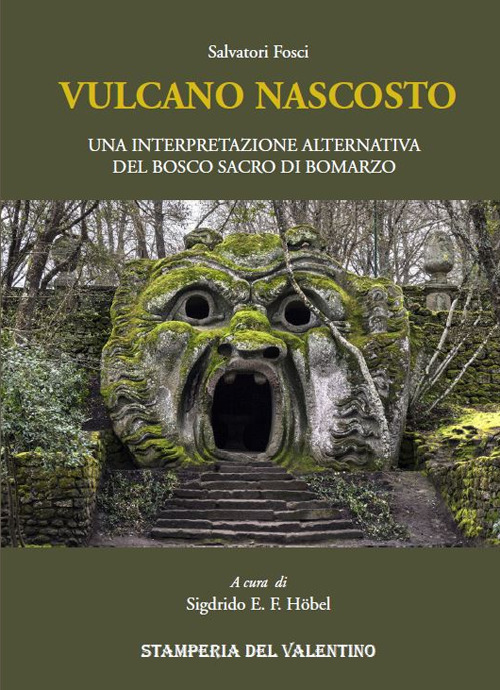 Vulcano nascosto. Una interpretazione alternativa del Bosco Sacro di Bomarzo