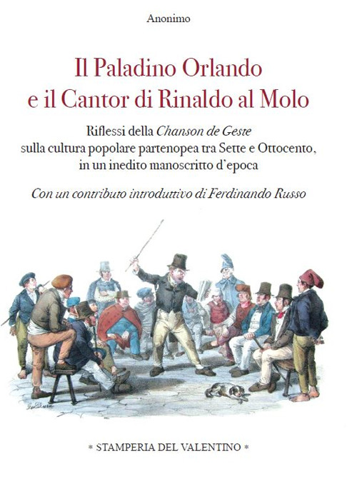 Il Paladino Orlando e il Cantor di Rinaldo al molo. Riflessi della Chanson de Geste sulla cultura popolare partenopea tra Sette e Ottocento, in un inedito manoscritto d'epoca