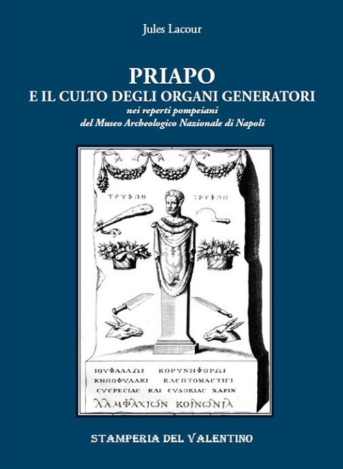 Priapo e il culto degli organi generatori. Nei reperti pompeiani del Museo Archeologico di Napoli