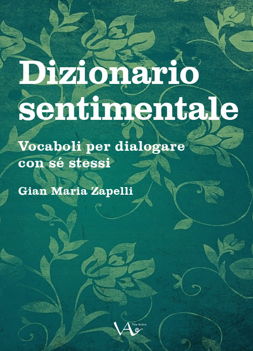 Dizionario sentimentale. Vocaboli per dialogare con se stessi