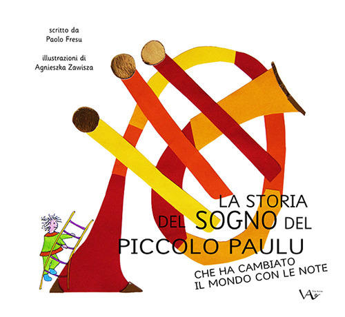 La storia del sogno del piccolo Paulu che ha cambiato il mondo con le note. Ediz. illustrata