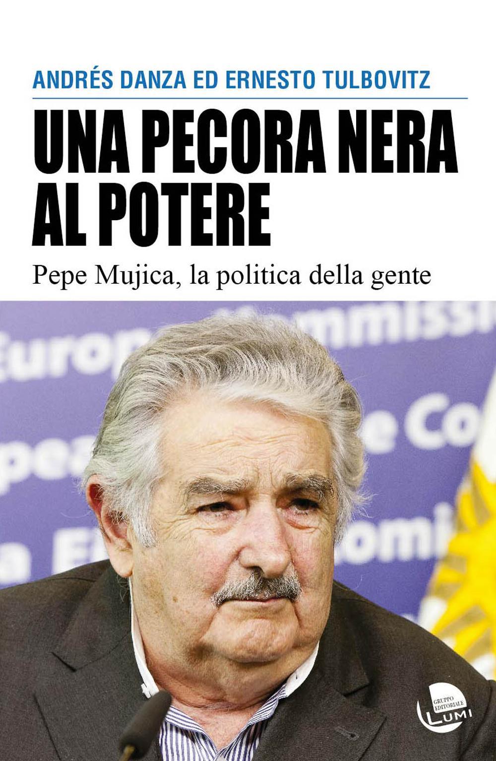 Una pecora nera al potere. Pepe Mujica, la politica della gente
