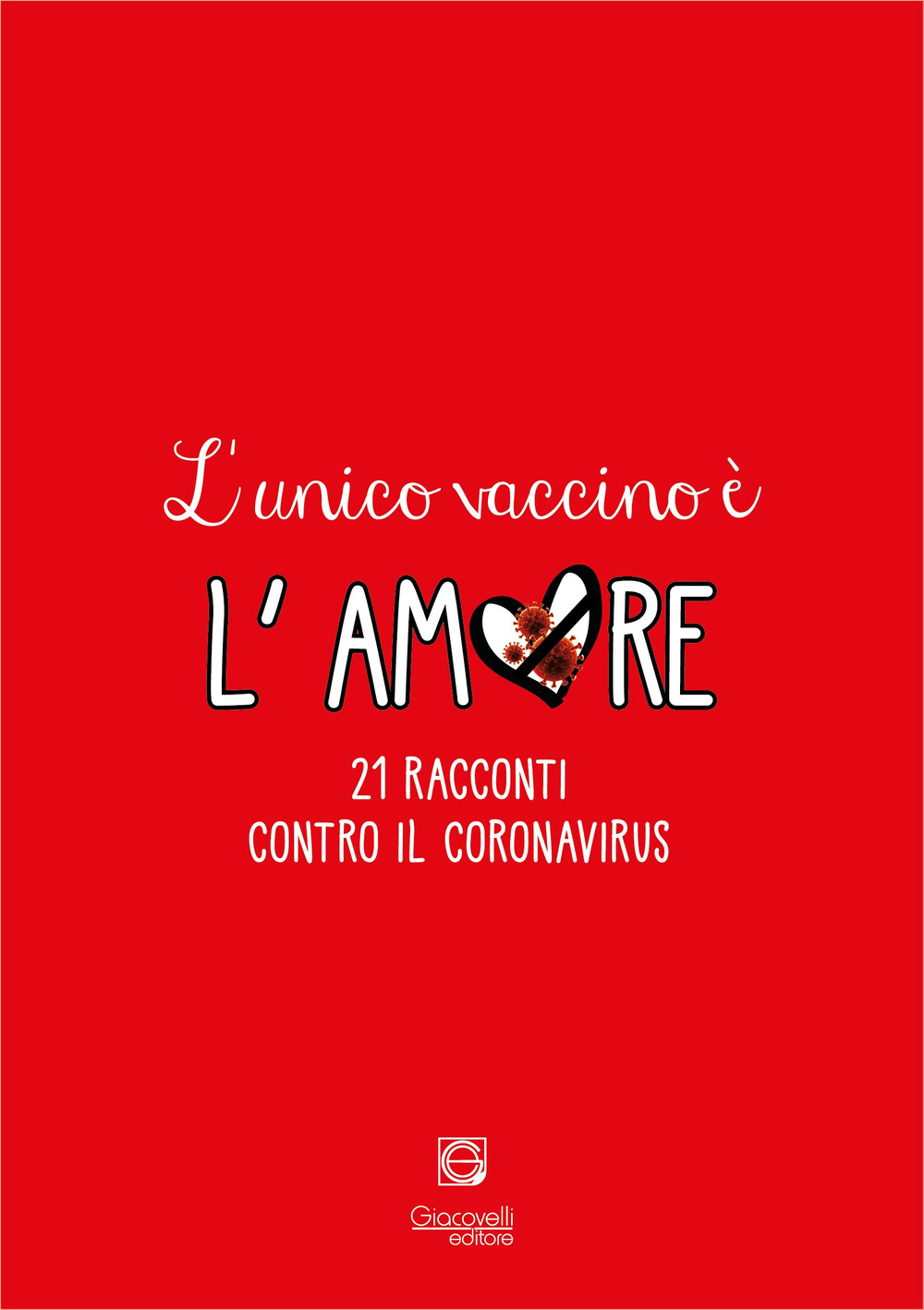L'unico vaccino è l'amore. 21 racconti contro il coronavirus