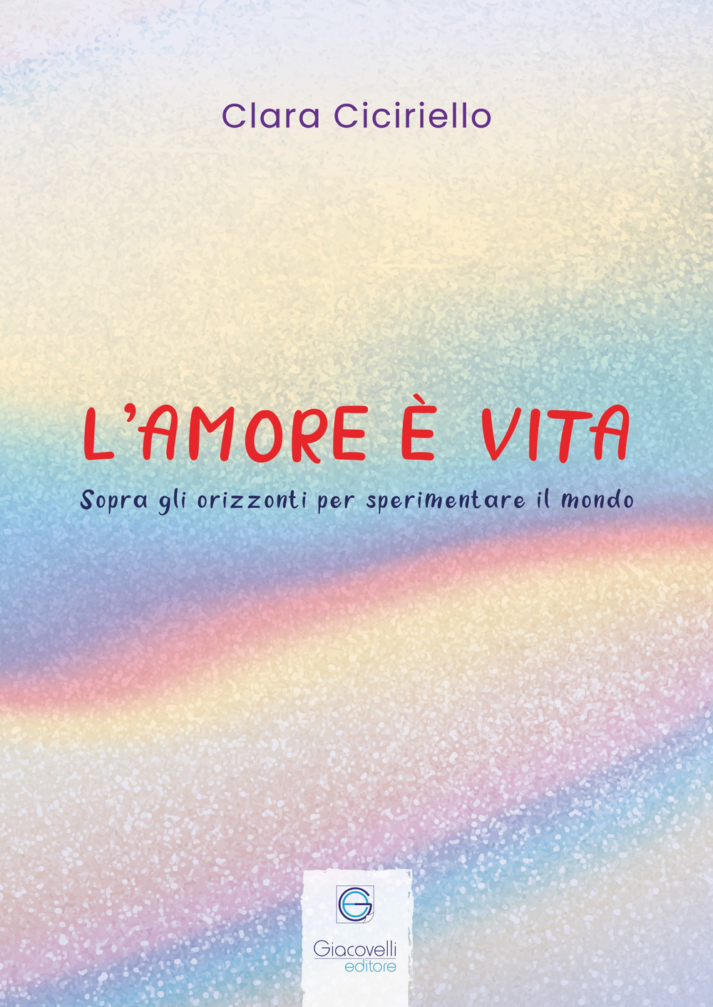 L'amore è vita. Sopra gli orizzonti per sperimentare il mondo