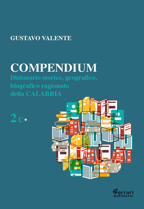 Compendium. Dizionario storico, geografico, biografico, ragionato della Calabria. Vol. 2