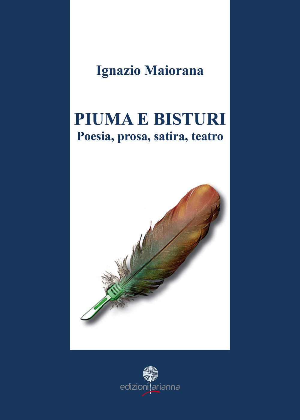 Piuma e bisturi. Poesia, prosa, satira e teatro