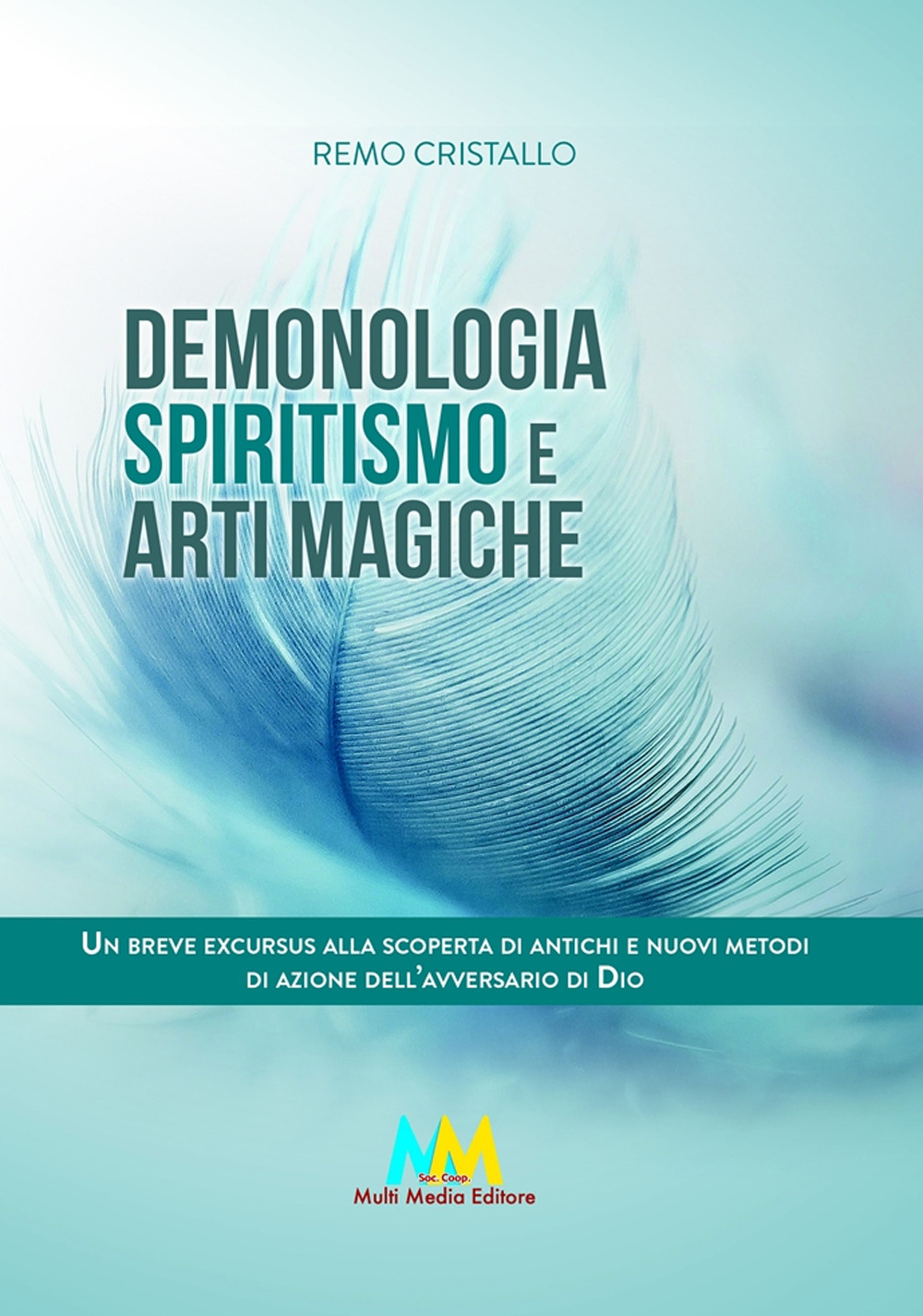Demonologia. Spiritismo e arti magiche. Un breve excursus alla scoperta di antichi e nuovi metodi di azione dell'avversario di Dio