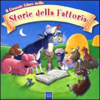 Il grande libro delle storie della fattoria. Ediz. illustrata