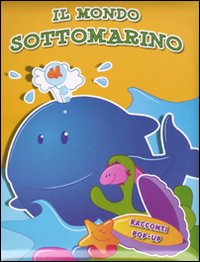 Il mondo sottomarino. Libro pop-up. Ediz. illustrata