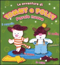 Parole nuove. Le avventure di Tommy e Polly. Ediz. illustrata