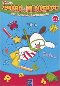 Gioco, imparo e mi diverto. Ediz. illustrata