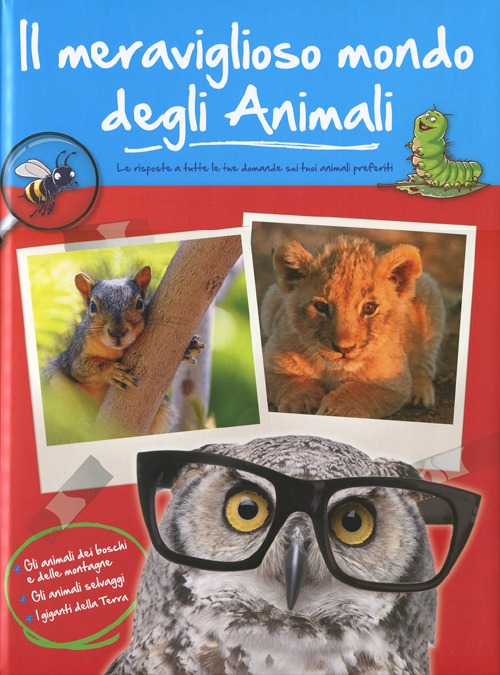 Il meraviglioso mondo degli animali. Gli animali dei boschi e delle motagne. Gli animali selvaggi. I giganti della terra. Ediz. illustrata