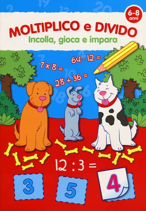 Moltiplico e divido. Con adesivi. Ediz. illustrata