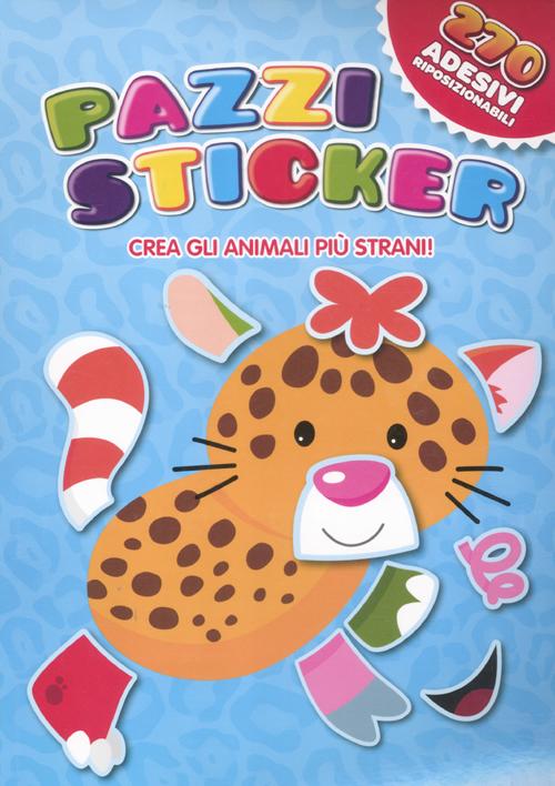 Pazzi sticker. Crea gli animali più strani! Con adesivi. Ediz. illustrata
