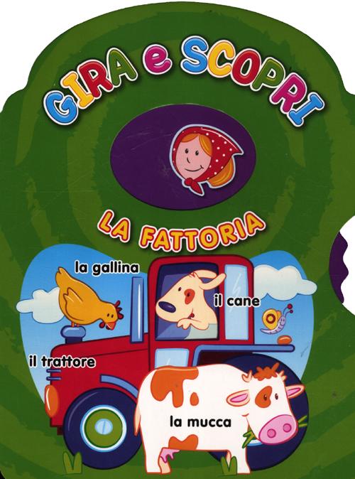 La fattoria. Gira e scopri. Ediz. illustrata