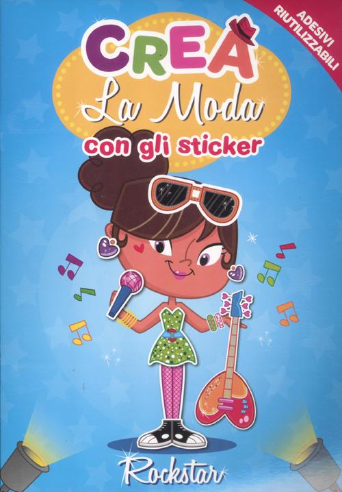 Crea la moda con gli sticker. Rockstar. Con adesivi. Ediz. illustrata