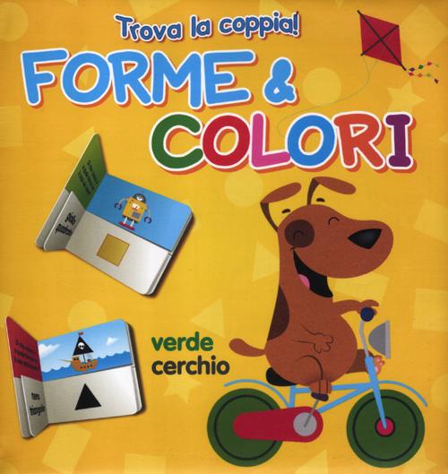 Forme e colori. Trova la coppia. Ediz. illustrata
