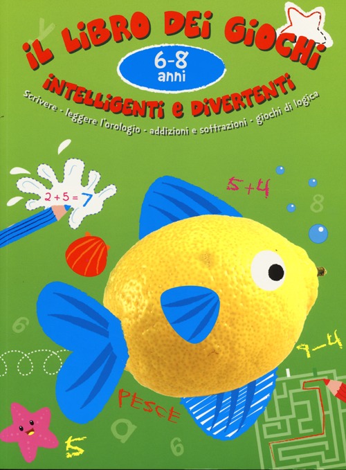 Il libro dei giochi intelligenti e divertenti. 6-8 anni. Ediz. illustrata