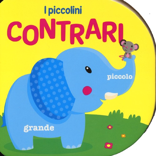I contrari. Ediz. illustrata