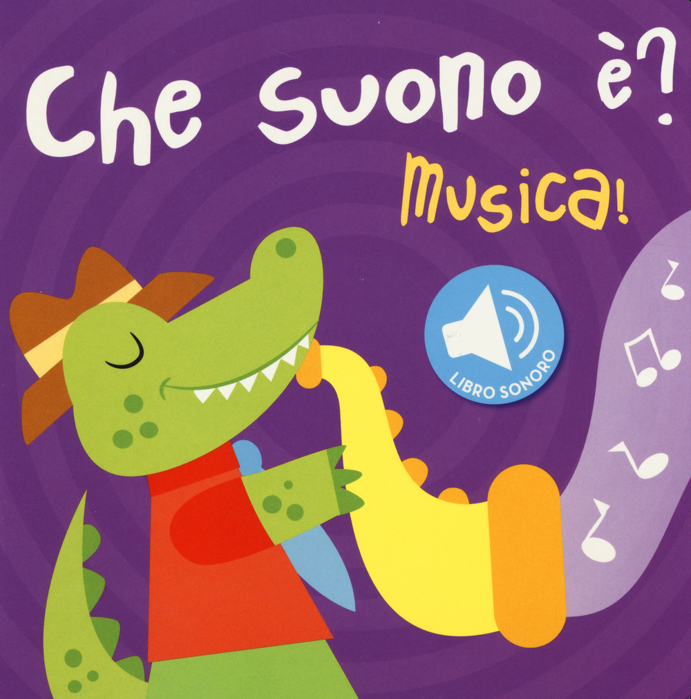 Musica! Che suono è? Libro sonoro. Ediz. illustrata