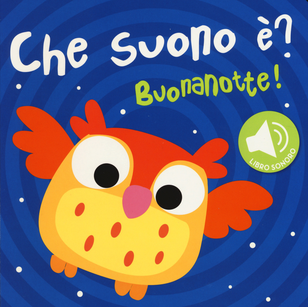 Buonanotte! Che suono è? Libro sonoro. Ediz. illustrata