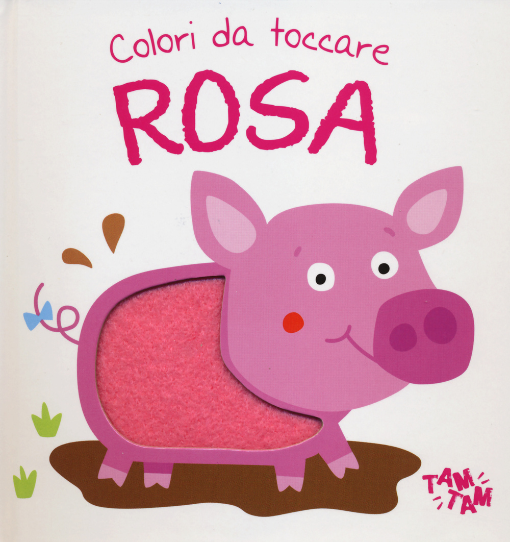 Rosa. Colori da toccare. Ediz. illustrata