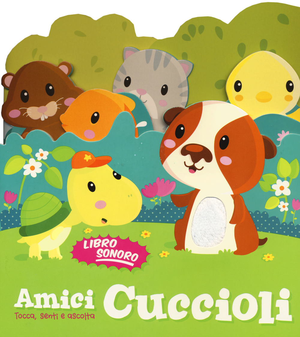 Amici cuccioli. Tocca senti e ascolta. Libro sonoro. Ediz. illustrata