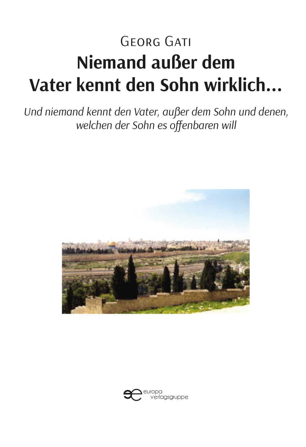 Niemand außer dem Vater kennt den Sohn wirklich. Und niemand kennt den Vater, außer dem Sohn und denen, welchen der Sohn es offenbaren will