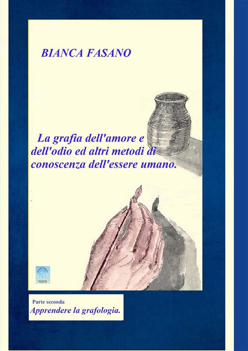 «La grafia dell'amore e dell'odio e altri metodi di conoscenza dell'essere umano». Vol. 2: Apprendere la grafologia