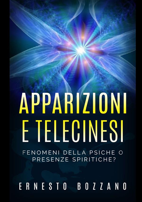 Apparizioni e telecinesi. Fenomeni della psiche o presenze spiritiche?