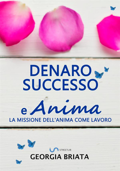 Denaro, successo e anima. La missione dell'anima come lavoro