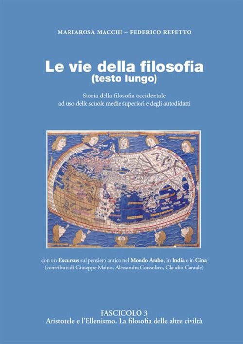 Le vie della filosofia. Storia della filosofia occidentale ad uso delle scuole medie superiori e degli autodidatti. Vol. 3: Aristotele e l'ellenismo. La filosofia delle altre civiltà