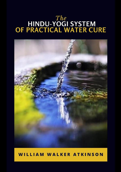 The hindu-yogi system of practical water cure