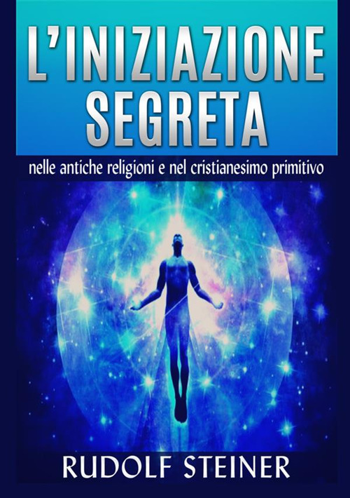 L'iniziazione segreta nelle antiche religioni e nel cristianesimo primitivo