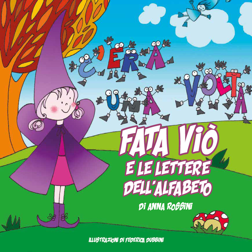 Fata Viò e le lettere dell'alfabeto. Ediz. illustrata